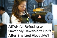 She Refused To Cover A Shift For A Coworker Who Lies About Her, But Now They’re Calling Her Petty