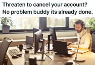 Customer Threatened To End Her Subscription Over A Price Hike, But When The Agent Complied And Closed It, She Realized It Would Cost Her Even More To Start Fresh