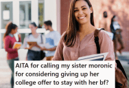 Her Sister Is Thinking Of Giving Up College Life To Stay With Her Boyfriend, So She Called Her Out For Being Dense