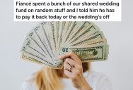 He Dipped Into Their Wedding Fund Without Telling Her, So She Gave Him An Ultimatum