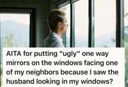 Neighbor Won’t Stop Looking In Her Windows, So She Covered Them With Ugly One-Way Mirrors