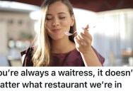 Off-Duty Waitress Was Harassed By An Irate Customer Who Insists She’s Always A Waitress Even If She Doesn’t Work At That Restaurant