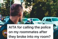 Roommate Keeps Stealing Her Stuff Without Asking, So She Installs A Lock And Calls The Cops When It Happens Again