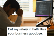 Young Programmer Endured Lots Of Abuse At His Job, But When His Boss Cut His Pay By Half He Left Without Giving Notice And Watched Them Go Under