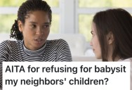 Her New Neighbors Want Her To Babysit Their Kids, And Go Off On Her For Saying She’s Not “Comfortable”