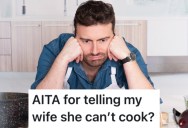 He Thinks That His Wife’s Cooking Is So Bad That It’s Dangerous To Eat, So He Finally Told Her How He Felt About It