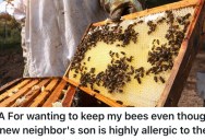 New Neighbors Want Them To Get Rid Of Their Bees Because Their Son Is Highly Allergic, But They Refuse To Do It