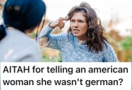 American Woman Tried To Tell A German Woman How To Pronounce A Word, And The German Woman Put Her In Her Place