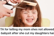 His Mom Cut His Daughter’s Hair Without His Permission, So He Won’t Let Her Babysit Anymore