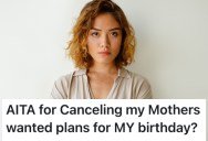 She Wants To Make Her Own Plans For Her 21st Birthday, But Her Mom Is Giving Her A Hard Time About It