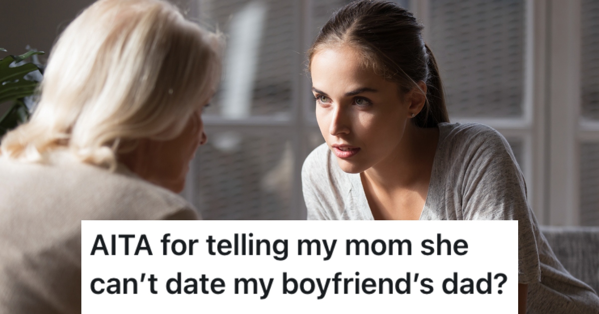 Her Mom Wants Her To Stop Dating Her Boyfriend So She Can Date His Dad