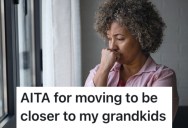 Grandma Wants To Move Closer To Her Grandchildren, But Her Other Two Kids Aren’t Happy About It