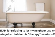 Her Neighbor Wants To Use Her Spacious, Vintage Bathtub, But She Thinks This Is A Really Bizarre Request