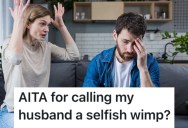 Her Husband Did Something She Didn’t Approve Of, So She Told Him He’s Selfish And A Wimp