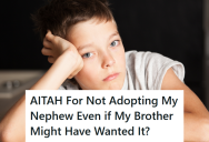 Her Brother Is Sadly Deceased, But Now She Doesn’t Think She Wants To Adopt Her Nephew