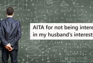 Her Husband Is Truly Passionate About Deep Scientific Ideas, But She’s Frankly Tired of Hearing About Them