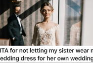 Bride Buys The Dress Of Her Dreams, And She Doesn’t Want To Loan It To Her Sister For Her Own Wedding