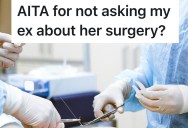 He Agreed To Watch His Kids While His Ex Was Having Surgery, Even Though It Wasn’t His Week To Have Them. But Then She Got Mad At Him For Not Asking For Details About Her Surgery.