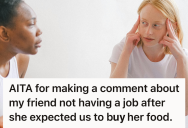 She Refused To Get A Job And Took Advantage Of Others Instead, But Her Friend Finally Called Her Out On Her Bad Behavior