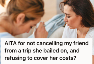 Friend Backed Out Of A Joint Trip At The Last Minute, So The Rest Of The Group Refused To Cover Her Cancellation Costs