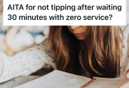 Customer Sat Through Thirty Minutes Without Service At A Local Restaurant, So They Walked Out Without Leaving A Tip