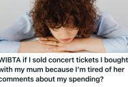 Her Mom Criticized Her Finances, So She Considered Cancelling The Concert Tickets She Bought For Them Both