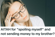 Her Brother Leaned On Her For Financial Support, But When His Requests Turned Into Guilt Tripping, She Became Determined To Break The Cycle Of Dependency