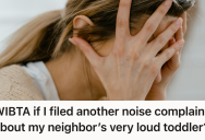 Toddler Across The Hall Screamed Day And Night Without End, So One Renter Finally Reached A Breaking Point And Considered Reporting Them, Even If It Meant Getting Them Evicted