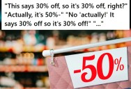 Customer Saw A Sign That Said An Item Was 30% Off, But Then Wouldn’t Listen To An Employee Trying To Tell Her That Now It Was Actually 50% Off