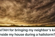Her Neighbor’s Kid Was In Trouble During A Hailstorm, So This Mom Leapt Into Action. But The Response Has Her Questioning Whether She’s Actually The Bad Guy.