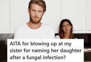 Brother Gave His Sister A List Of Joke Baby Names, And She Decided To Name Her Daughter After A Fungal Infection