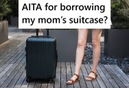 Woman Borrows Her Mom’s Expensive Suitcase After Her Dad Suggests It, But Now Her Mom Is Upset And Wants It Back