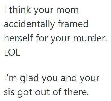 Comment 5 12 Her Horrible Mother Told Her To Leave, So She Stayed Gone Until The Police Got Involved And Discovered Moms Neglect