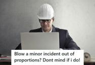 Client Accused Engineer Of Mishandling A File And Refused To Trust Him, So He Offered To Report It As A Security Breach And She Immediately Backed Down