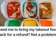 She Picked Up Takeout, But Couldn’t Get A Refund. So She’s Going To Return The Uneaten Food Days Later.