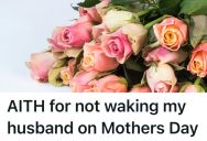 Her Husband Was Mad That She Didn’t Wake Him On Mother’s Day, And She Spent The Day Doing Chores And Errands