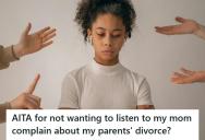 Teen Refuses To Be Her Mom’s Emotional Dumping Ground During Divorce, So Now She’s Being Called A “Terrible Daughter”