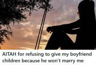 Woman Refuses To Have Kids With Longtime Boyfriend Unless He Marries Her First, And Now He’s Heartbroken Because He Might Miss His Chance To Be A Dad