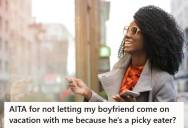 Woman Refuses To Bring Her Picky-Eater Boyfriend On Vacation After Realizing She’d Spend The Whole Trip Catering To His Food Demands