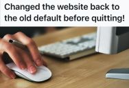 His Client Harassed Him Constantly For Website Edits, So When She Asked For Something That Would Totally Mess Up Her Site, He Complied