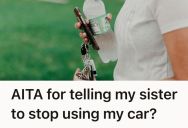 Her Messy Sister Keeps Using Her Car Without Her Permission, And Her Parents Pressure Her To Allow It