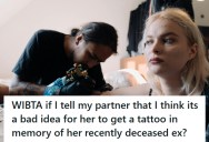 His Girlfriend Wants A Tattoo To Honor Her Late Ex, But He Thinks It’ll Haunt Their Relationship Forever