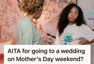 Her Mom Doesn’t Want Her To Go To A Wedding On Mother’s Day Weekend, But She Wants To Go Anyway