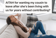 Her Parents Let Her Cousin Move In With Them While She Was Going Through A Hard Time, But A Year Later The Cousin Has No Plans To Move Out