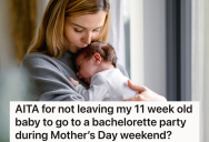 Bridesmaid Is Skipping Her Friend’s Bachelorette Party Because She Doesn’t Want To Leave Her Baby All Day, And Now Her Friend Is Mad At Her