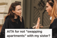 Her Sister’s Living Situation Has Gotten Pretty Cramped After She Let Her Friend Move In, But The Sister’s Suggestion They Switch Apartments Isn’t Going To Happen