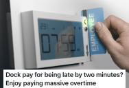 Employees Had Their Pay Docked If They Arrived A Few Minutes Late, But When The Union Found Out They Proved The Employees Deserved Overtime
