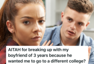 She Got Into Her Dream College, But Her Boyfriend Wants Her To Give Up The Opportunity So They Can Go To College Together