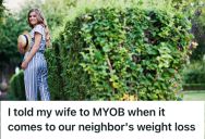 His Wife Has Been Insinuating That Their Neighbor Is Taking Weight Loss Medication, So He Told Her To Mind Her Own Business