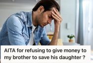 His Brother Wants Him To Give Him $100,000 To Fight For His Child’s Custody, But Even The Lawyers Don’t Think He’d Win